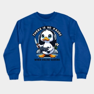 Funny duck gaming, there is no pause when online gaming! Crewneck Sweatshirt